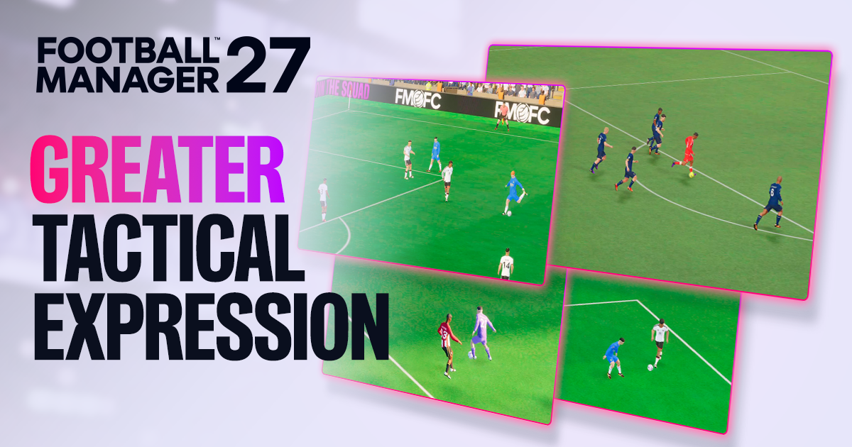 FM27: Tactical Tweaks and Match Engine Upgrades